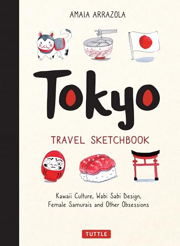 Tokyo Travel Sketchbook: Kawaii Culture, Wabi Sabi Design, Female Samurais and Other Obsessions von Tuttle Publishing