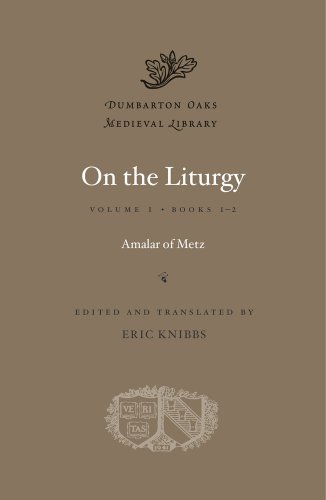 On the Liturgy: Amalar Of Metz: Books 1-2 (Dumbarton Oaks Medieval Library)