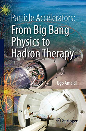 Particle Accelerators: From Big Bang Physics to Hadron Therapy von Springer