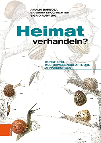 Heimat verhandeln?: Kunst- und kulturwissenschaftliche Annäherungen von Bohlau Verlag