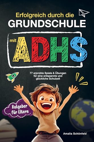 Erfolgreich durch die Grundschule mit ADHS: 77 erprobte Spiele & Übungen für eine entspannte und glückliche Schulzeit.: Mehr Fokus und Struktur, starke Gefühle regulieren und den Selbstwert steigern. von Lewi Verlag