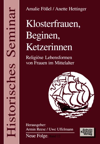 Klosterfrauen, Beginen, Ketzerinnen: Religiöse Lebensformen von Frauen im Mittelalter