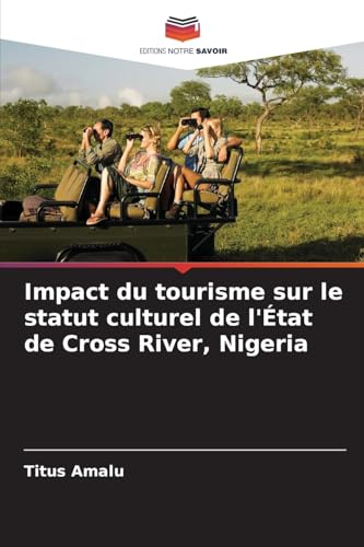 Impact du tourisme sur le statut culturel de l'État de Cross River, Nigeria von Editions Notre Savoir