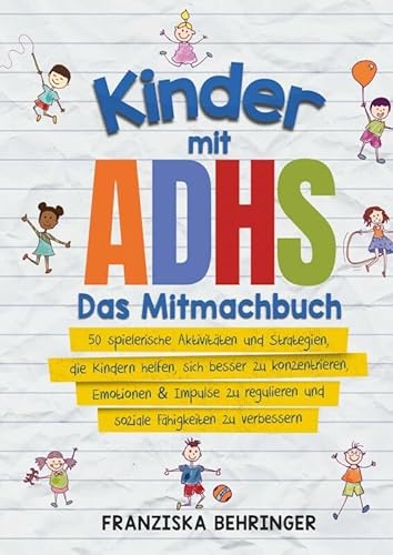 Kinder mit ADHS - Das Mitmachbuch: 50 spielerische Aktivitäten und Strategien, die Kindern helfen, sich besser zu konzentrieren, Emotionen zu regulieren und soziale Fähigkeiten zu stärk von Bookmundo