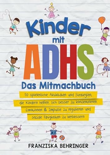 Kinder mit ADHS - Das Mitmachbuch: 50 spielerische Aktivitäten und Strategien, die Kindern helfen, sich besser zu konzentrieren, Emotionen zu regulieren und soziale Fähigkeiten zu stärk Kinder mit ADHS - Das Mitmachbuch: 50 spielerische Aktivitäten und Strategien, die Kindern helfen, sich besser zu konzentrieren, Emotionen zu regulieren und soziale Fähigkeiten zu stärk von Bookmundo