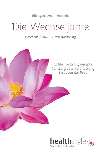 Die Wechseljahre: Geschenk | Luxus | Herausforderung – Exklusive Erfolgsrezepte für die größte Veränderung im Leben der Frau Die Wechseljahre: Geschenk | Luxus | Herausforderung – Exklusive Erfolgsrezepte für die größte Veränderung im Leben der Frau