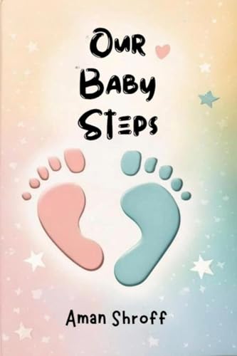 Our Baby Steps: From being Pregnant to becoming Parent von Notion Press