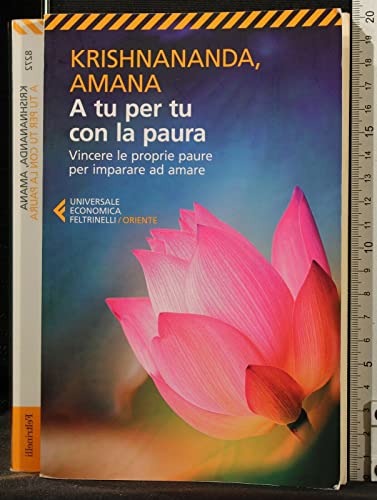 A tu per tu con la paura. Vincere le proprie paure per imparare ad amare (Universale economica. Oriente, Band 8272) A tu per tu con la paura. Vincere le proprie paure per imparare ad amare (Universale economica. Oriente, Band 8272)