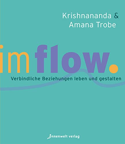 Im Flow: Verbindliche Beziehungen leben und gestalten von Innenwelt Verlag GmbH