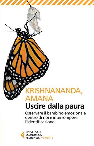Uscire dalla paura. Osservare il bambino emozionale dentro di noi e interrompere l'identificazione (Universale economica. Oriente, Band 8481)