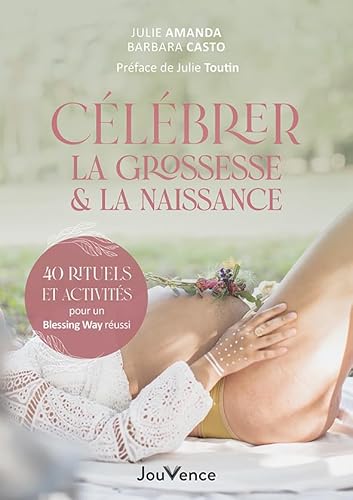 Célébrer la grossesse et la naissance: 40 rituels et activités pour un Blessing Way réussi von JOUVENCE