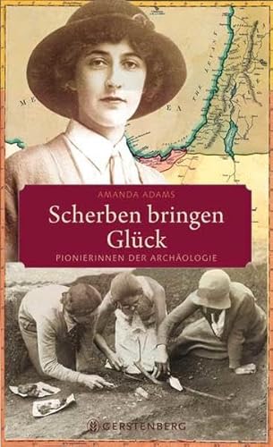Scherben bringen Glück: Pionierinnen der Archäologie