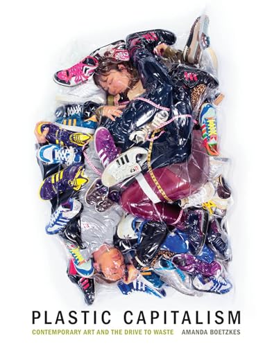 Plastic Capitalism: Contemporary Art and the Drive to Waste (Mit Press) von MIT Press