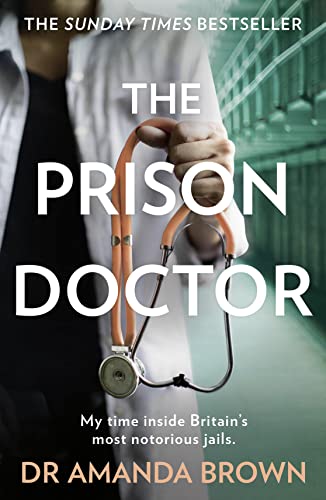 THE PRISON DOCTOR: My time inside Britain’s most notorious jails. THE HONEST, UNBELIEVABLE TRUE STORY AND A SUNDAY TIMES BEST SELLING AUTOBIOGRAPHY von HQ