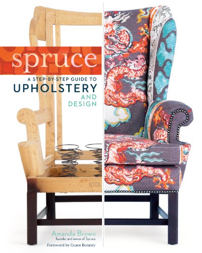 Spruce: A Step-by-Step Guide to Upholstery and Design von Workman Publishing