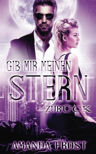 Gib mir meinen Stern zurueck (Sternen-Reihe, Band 1) Gib mir meinen Stern zurueck (Sternen-Reihe, Band 1) von Amanda Frost