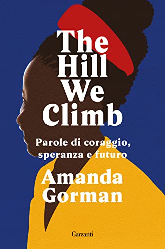 The Hill We Climb. Parole di coraggio, speranza e futuro (Narratori moderni)