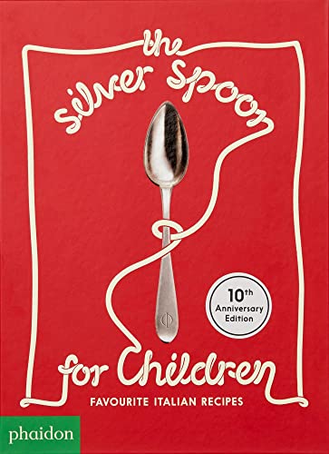 The Silver Spoon for Children New Edition: Favourite Italian Recipes von Phaidon Verlag GmbH
