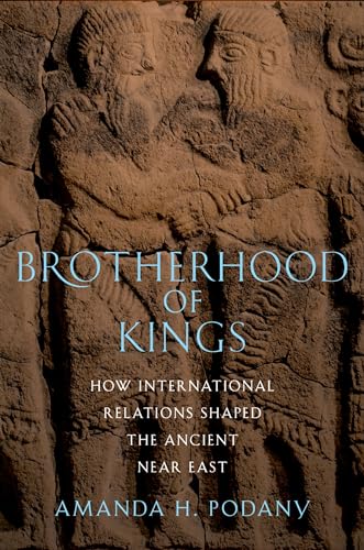 Brotherhood of Kings: How International Relations Shaped the Ancient Near East von Oxford University Press, USA
