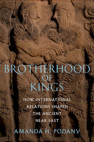 Brotherhood of Kings: How International Relations Shaped the Ancient Near East von OUP USA