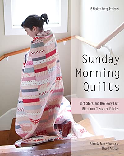 Sunday Morning Quilts: 16 Modern Scrap Projects: Sort, Store, and Use Every Last Bit of Your Treasured Fabrics von C&T Publishing