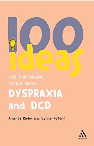 100 Ideas for Supporting Pupils with Dyspraxia and DCD (Continuum One Hundreds Series)