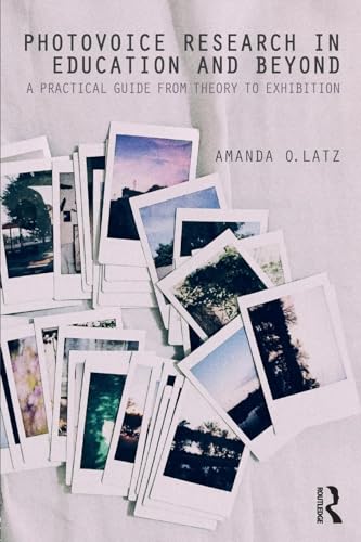 Photovoice Research in Education and Beyond: A Practical Guide from Theory to Exhibition von Routledge