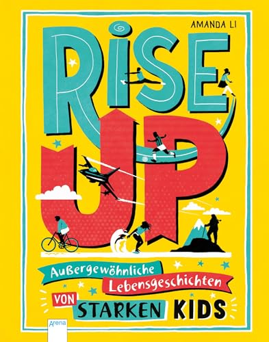 Rise up!: Außergewöhnliche Lebensgeschichten von starken Kids