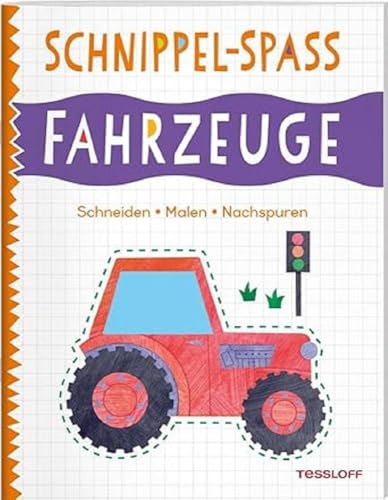 Schnippel-Spaß. Fahrzeuge. Schneiden - Malen - Nachspuren / Trainiert den Umgang mit Schere und Stift / Für Kinder ab 4 Jahren: Spielend leicht ... ab 4 Jahren (Spielen & Beschäftigen) von Tessloff