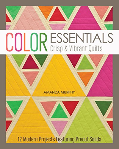 Color Essentials: Crisp & Vibrant Quilts Color Essentials: Crisp & Vibrant Quilts von C&T Publishing