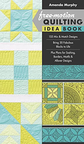 Free-Motion Quilting Idea Book: - 155 Mix & Match Designs - Bring 30 Fabulous Blocks to Life - Plus Plans for Sashing, Borders, Motifs & Allover ... Sashing, Borders, Motifs & Allover Designs