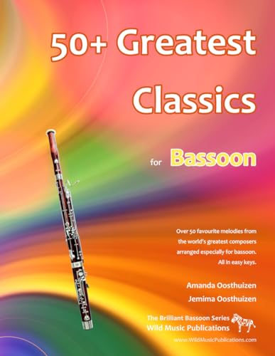 50+ Greatest Classics for Bassoon: Instantly recognisable tunes by the world's greatest composers arranged especially for bassoon and mini-bassoon, ... vent key notes. (The Brilliant Bassoon) von CreateSpace Independent Publishing Platform