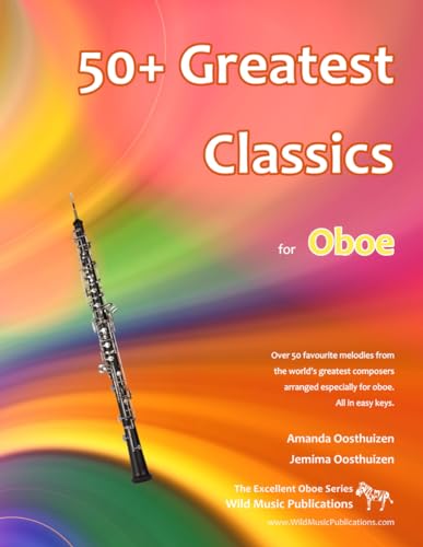 50+ Greatest Classics for Oboe: Instantly recognisable tunes by the world's greatest composers arranged especially for the oboe, starting with the easiest (Excellent Oboe) von CreateSpace Independent Publishing Platform