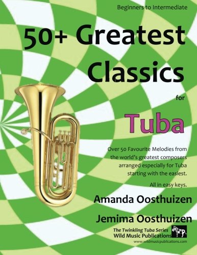 50+ Greatest Classics for Tuba: Instantly recognisable tunes by the world's greatest composers arranged especially for the tuba, starting with the easiest von CreateSpace Independent Publishing Platform