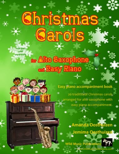 Christmas Carols for Alto Saxophone and Easy Piano: 20 Traditional Christmas Carols arranged for Alto Saxophone with easy Piano accompaniment. Play ... The Super Saxophone Book of Christmas Carols. Christmas Carols for Alto Saxophone and Easy Piano: 20 Traditional Christmas Carols arranged for Alto Saxophone with easy Piano accompaniment. Play ... The Super Saxophone Book of Christmas Carols. von CreateSpace Independent Publishing Platform
