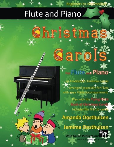 Christmas Carols for Flute and Piano: 20 Traditional Christmas Carols arranged especially for Flute with easy Piano accompaniment. Play with the first ... of The Flying Flute Book of Christmas Carols Christmas Carols for Flute and Piano: 20 Traditional Christmas Carols arranged especially for Flute with easy Piano accompaniment. Play with the first ... of The Flying Flute Book of Christmas Carols von CreateSpace Independent Publishing Platform