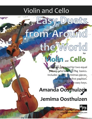 Easy Duets from Around the World for Violin and Cello: 26 pieces arranged especially for two equal players who know all the basics. Includes several ... playable in first position, and in easy keys.