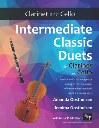 Intermediate Classic Duets for Clarinet and Cello: 22 classical and traditional melodies for equal Bb Clarinet and Cello players of intermediate standard. Mostly in easy keys.