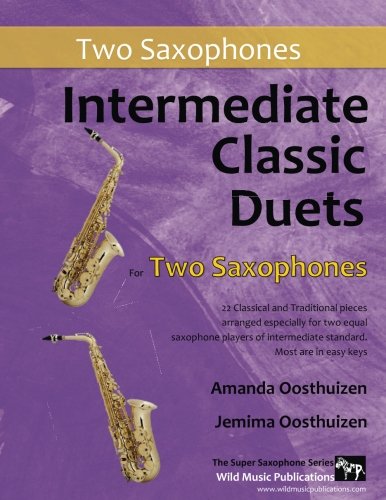Intermediate Classic Duets for Two Saxophones: 22 Classical and Traditional pieces arranged especially for equal players of intermediate standard. Most are in easy keys. von CreateSpace Independent Publishing Platform