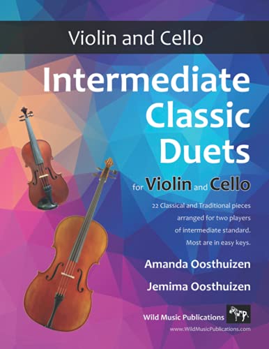 Intermediate Classic Duets for Violin and Cello: 22 Classical and Traditional pieces arranged especially for equal players of intermediate standard. Most are in easy keys.