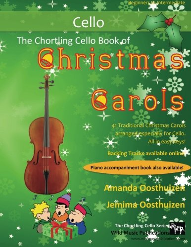 The Chortling Cello Book of Christmas Carols: 40 Traditional Christmas Carols arranged especially for cello von CreateSpace Independent Publishing Platform