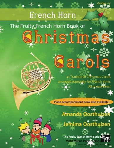 The Fruity French Horn Book of Christmas Carols: 41 Traditional Christmas Carols arranged especially for French Horn. Suitable for players of Grades 1-3 standard, all in easy keys. The Fruity French Horn Book of Christmas Carols: 41 Traditional Christmas Carols arranged especially for French Horn. Suitable for players of Grades 1-3 standard, all in easy keys. von CreateSpace Independent Publishing Platform