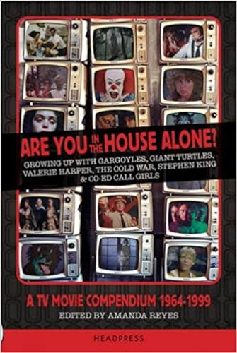 Are You In The House Alone?: A TV Movie Compendium 1964-1999: A TV Movie Compendium 1964-1999: Growing Up with Gargoyles, Giant Turtles, Valerie Harper, the Cold War, Stephen King & Co-Ed Call Girls von Headpress