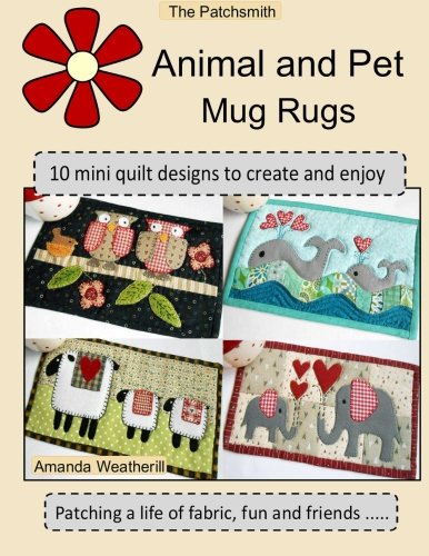 The Patchsmith's Animal and Pet Mug Rugs: 10 Mini Quilt Designs to Create and Enjoy von CreateSpace Independent Publishing Platform