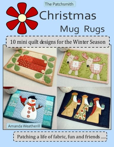 The Patchsmith's Christmas Mug Rugs: 10 Mini Quilt Designs for the Winter Season von CreateSpace Independent Publishing Platform