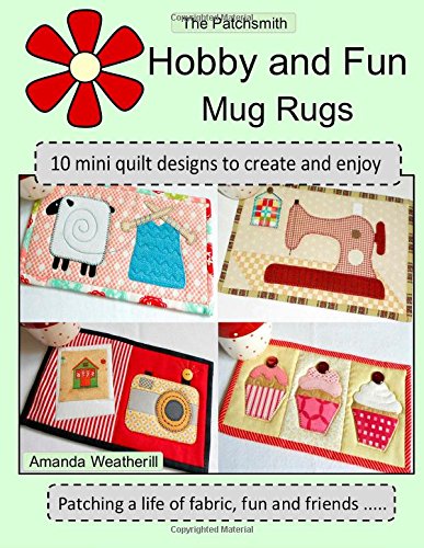 The Patchsmith's Hobby and Fun Mug Rugs: 10 Mini Quilt Designs to Create and Enjoy von CreateSpace Independent Publishing Platform