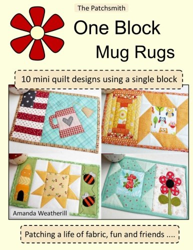 The Patchsmith's One Block Mug Rugs: 10 Mini quilt designs using a single block von CreateSpace Independent Publishing Platform