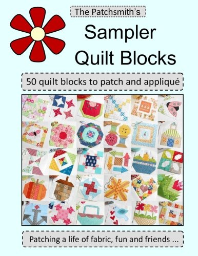 The Patchsmith's Sampler Blocks: 50 Fun Quilt Blocks to Patch and Applique von CreateSpace Independent Publishing Platform
