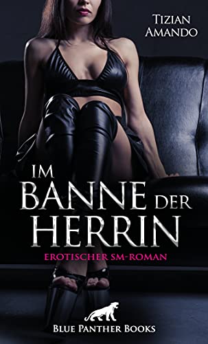 Im Banne der Herrin | Erotischer SM-Roman: Bist du bereit, vollkommen loszulassen? von Blue Panther Books