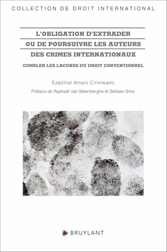 L'obligation d'extrader ou de poursuivre les auteurs des crimes internationaux - Combler les lacunes: Combler les lacunes du droit conventionnel L'obligation d'extrader ou de poursuivre les auteurs des crimes internationaux - Combler les lacunes: Combler les lacunes du droit conventionnel von BRUYLANT